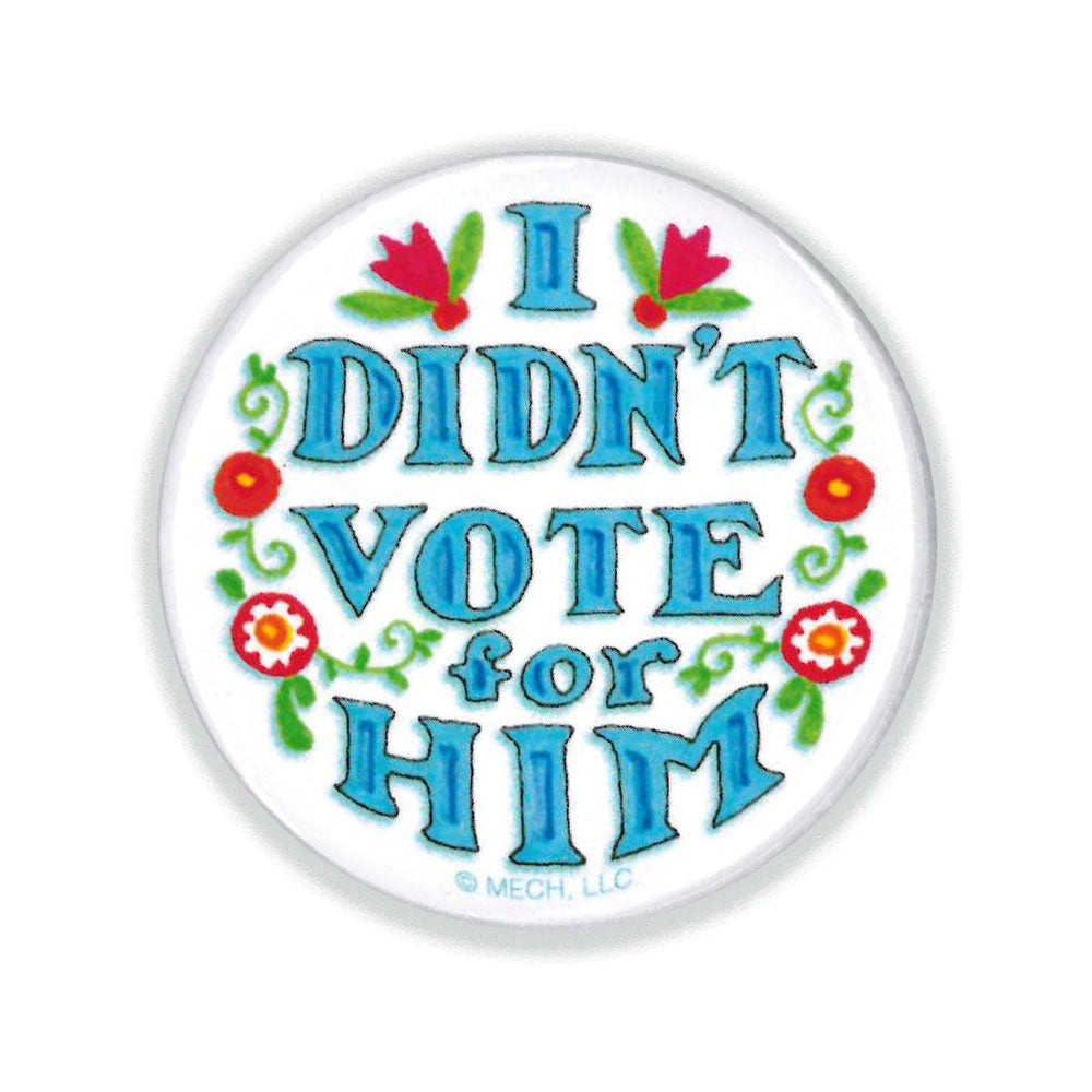Didn't Vote For Him Button Pin