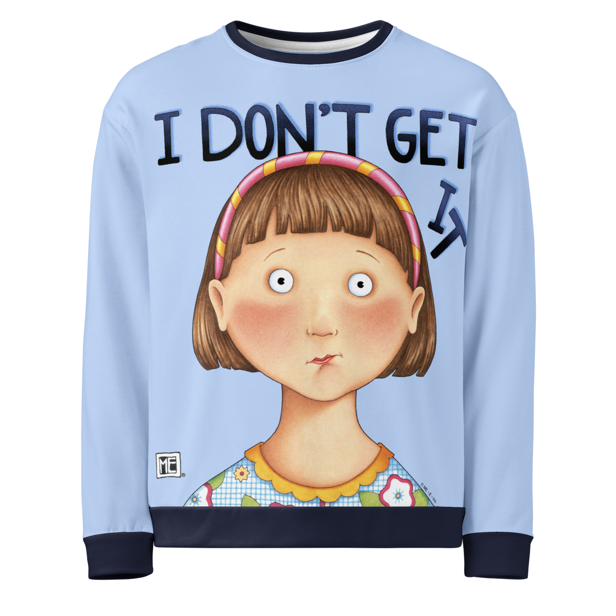 I Don't Get It Sweatshirt