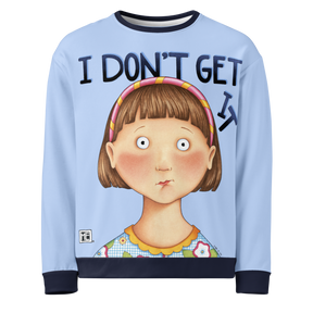 I Don't Get It Sweatshirt