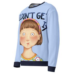 I Don't Get It Sweatshirt