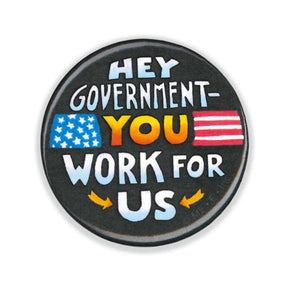 You Work For Us Button Pin