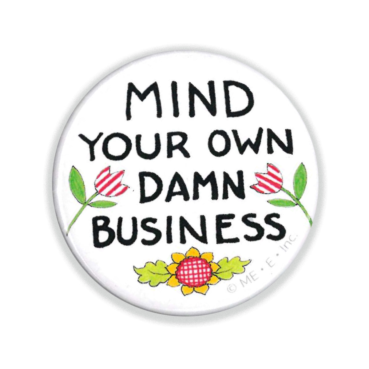 Mind Your Own Damn Business Button Pin