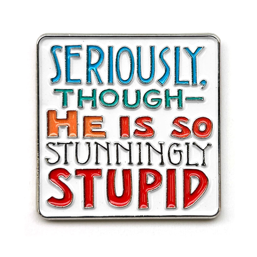 Stunningly Stupid Enamel Art Pin