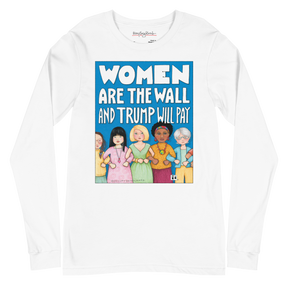 Women Are the Wall Long Sleeve T-Shirt