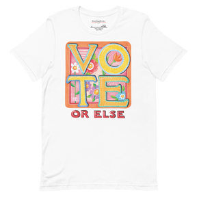 Vote or Else Unisex T-Shirt