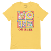 Vote or Else Unisex T-Shirt