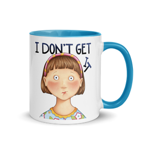 I Don't Get It Mug