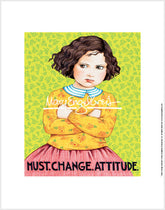 Must. Change. Attitude. Fine Art Print