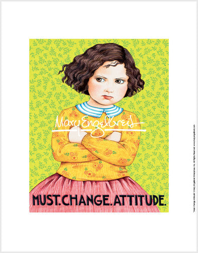 Must. Change. Attitude. Fine Art Print